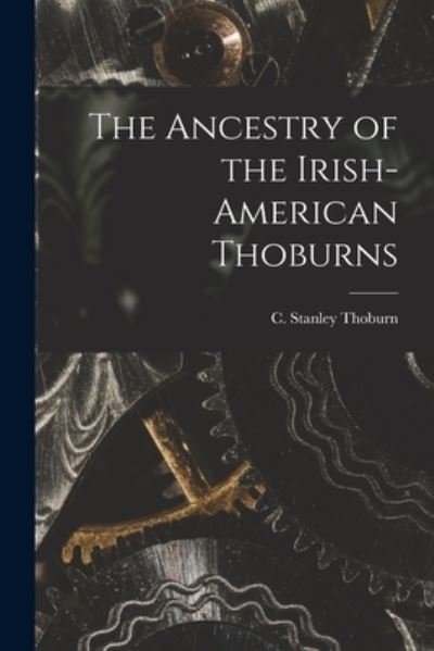 Cover for C Stanley Thoburn · The Ancestry of the Irish-American Thoburns (Paperback Bog) (2021)