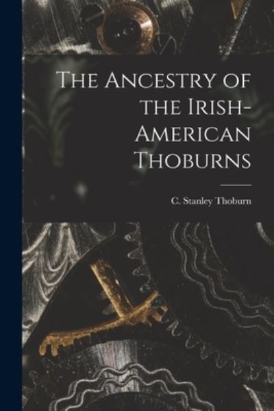 Cover for C Stanley Thoburn · The Ancestry of the Irish-American Thoburns (Paperback Book) (2021)