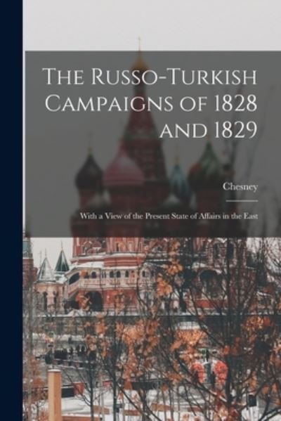 Cover for 1789-1872 Chesney · The Russo-Turkish Campaigns of 1828 and 1829: With a View of the Present State of Affairs in the East (Paperback Bog) (2021)