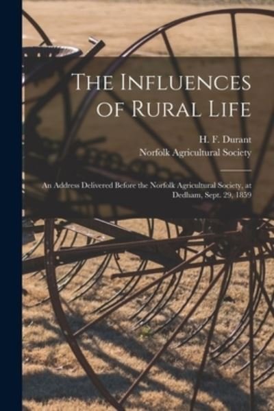 The Influences of Rural Life: an Address Delivered Before the Norfolk Agricultural Society, at Dedham, Sept. 29, 1859 - H F (Henry Fowle) 1822-1881 Durant - Bøger - Legare Street Press - 9781015248625 - 10. september 2021