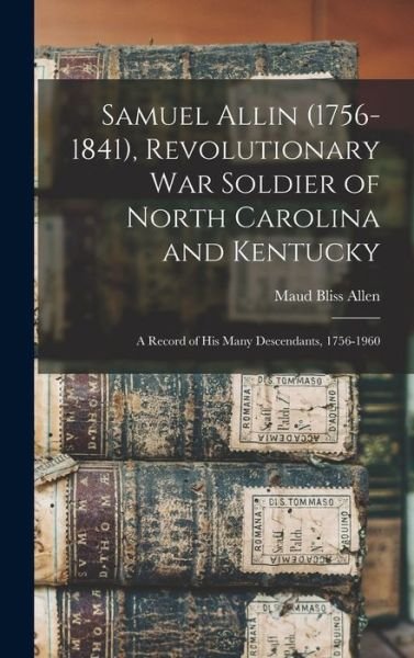 Cover for Maud Bliss 1880-1968 Iverson Allen · Samuel Allin , Revolutionary War Soldier of North Carolina and Kentucky (Bog) (2022)