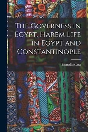 Cover for Emmeline Lott · Governess in Egypt. Harem Life in Egypt and Constantinople (Bok) (2022)