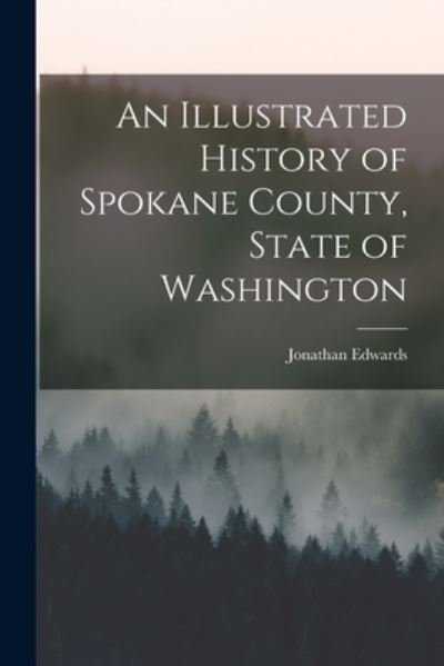 Cover for Jonathan Edwards · Illustrated History of Spokane County, State of Washington (Bog) (2022)