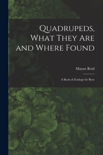Cover for Mayne Reid · Quadrupeds, What They Are and Where Found (Book) (2022)