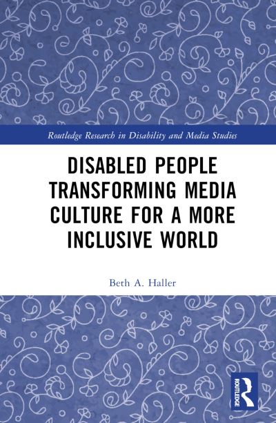 Cover for Haller, Beth A. (Towson University, Maryland, USA) · Disabled People Transforming Media Culture for a More Inclusive World - Routledge Research in Disability and Media Studies (Hardcover Book) (2023)