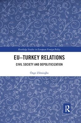 Cover for Ozge Zihnioglu · EU–Turkey Relations: Civil Society and Depoliticization - Routledge Studies in European Foreign Policy (Paperback Bog) (2021)