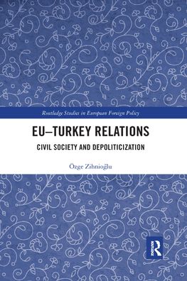 Cover for Ozge Zihnioglu · EU–Turkey Relations: Civil Society and Depoliticization - Routledge Studies in European Foreign Policy (Taschenbuch) (2021)