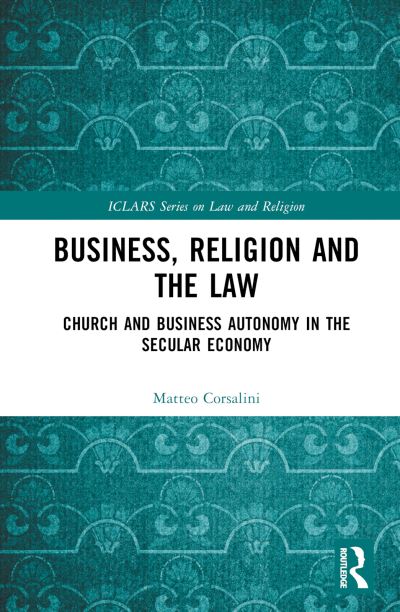 Cover for Matteo Corsalini · Business, Religion and the Law: Church and Business Autonomy in The Secular Economy - ICLARS Series on Law and Religion (Hardcover Book) (2022)