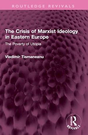 Cover for Vladimir Tismaneanu · The Crisis of Marxist Ideology in Eastern Europe: The Poverty of Utopia - Routledge Revivals (Paperback Book) (2025)