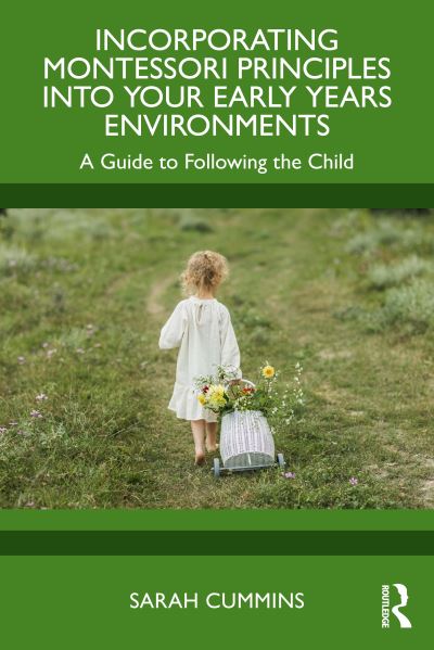 Cover for Sarah Cummins · Incorporating Montessori Principles into Your Early Years Environments: A Guide to Following the Child (Paperback Book) (2024)