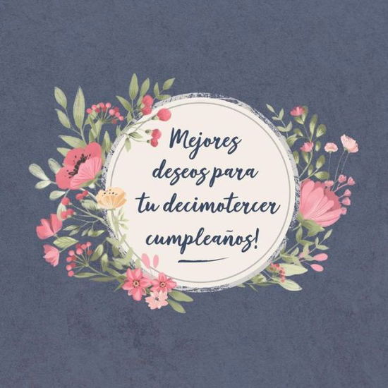 Cover for Sofia Carlos Ellecuerdo · Mejores deseos para tu decimotercer Cumpleanos (Paperback Book) (2019)