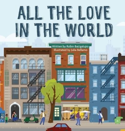 Cover for Robin Bacigalupo · All The Love In The World (Hardcover Book) (2021)