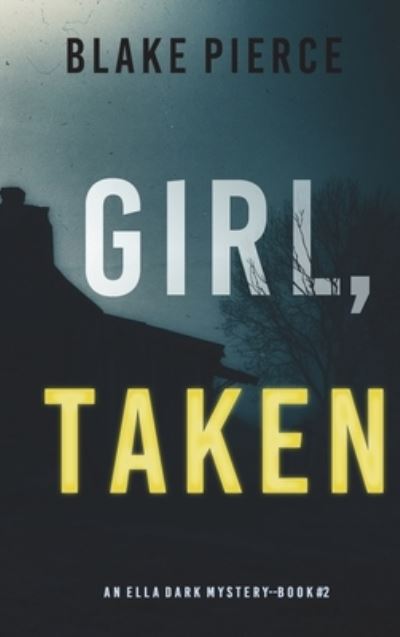 Cover for Blake Pierce · Girl, Taken (An Ella Dark FBI Suspense Thriller-Book 2) (Hardcover Book) (2021)