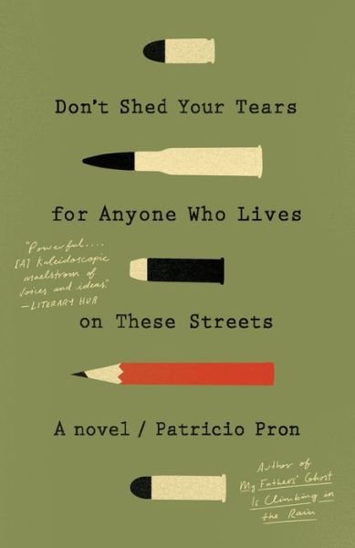 Don't Shed Your Tears for Anyone Who Lives on These Streets: A novel - Patricio Pron - Bøker - Knopf Doubleday Publishing Group - 9781101972625 - 6. april 2021
