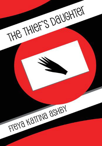 Cover for Freya Katrina Ashby · The Thief's Daughter (Hardcover Book) (2010)