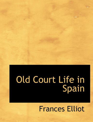 Cover for Frances Elliot · Old Court Life in Spain (Paperback Book) [Large type / large print edition] (2009)