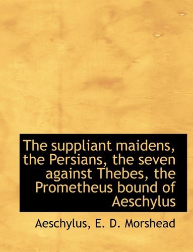 Cover for Aeschylus · The Suppliant Maidens, the Persians, the Seven Against Thebes, the Prometheus Bound of Aeschylus (Innbunden bok) (2009)