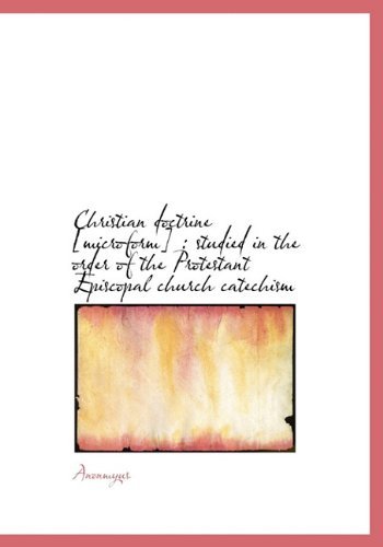 Cover for Anonmyus · Christian Doctrine [microform]: Studied in the Order of the Protestant Episcopal Church Catechism (Hardcover Book) (2009)