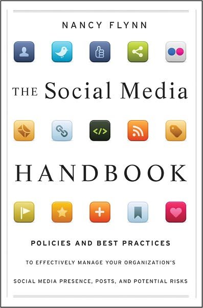 Cover for Nancy Flynn · The Social Media Handbook: Rules, Policies, and Best Practices to Successfully Manage Your Organization's Social Media Presence, Posts, and Potential (Hardcover Book) (2012)