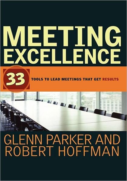 Meeting Excellence: 33 Tools to Lead Meetings That Get Results - Glenn M. Parker - Books - John Wiley & Sons Inc - 9781118196625 - April 19, 2012