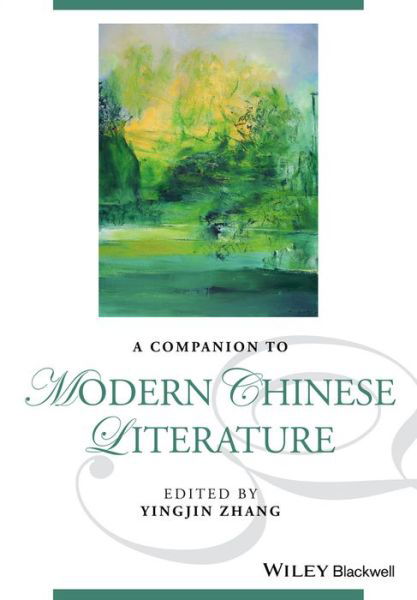 A Companion to Modern Chinese Literature - Blackwell Companions to Literature and Culture - Y Zhang - Livres - John Wiley and Sons Ltd - 9781118451625 - 16 octobre 2015