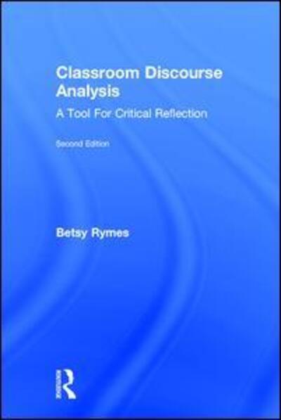 Rymes, Betsy (University of Pennsylvania, USA) · Classroom Discourse Analysis: A Tool For Critical Reflection, Second Edition (Hardcover Book) (2015)