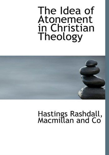 Cover for Hastings Rashdall · The Idea of Atonement in Christian Theology (Hardcover Book) (2010)