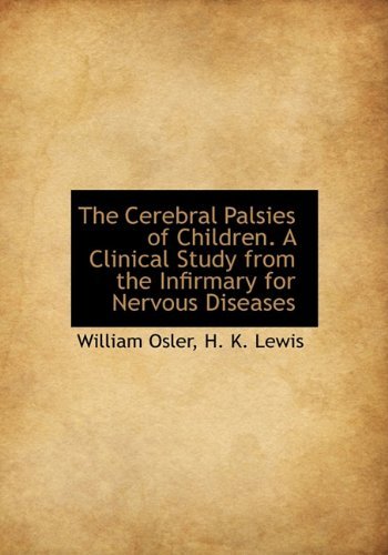 The Cerebral Palsies of Children. a Clinical Study from the Infirmary for Nervous Diseases - William Osler - Böcker - BiblioLife - 9781140553625 - 6 april 2010