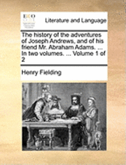Cover for Henry Fielding · The History of the Adventures of Joseph Andrews, and of His Friend Mr. Abraham Adams. ... in Two Volumes. ... Volume 1 of 2 (Paperback Book) (2010)