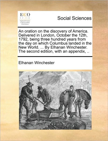 Cover for Elhanan Winchester · An Oration on the Discovery of America. Delivered in London, October the 12th, 1792, Being Three Hundred Years from the Day on Which Columbus Landed ... the Second Edition, with an Appendix, .. (Paperback Book) (2010)