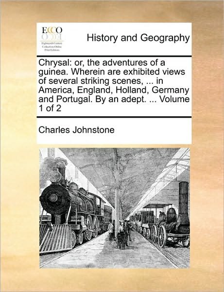 Chrysal: Or, the Adventures of a Guinea. Wherein Are Exhibited Views of Several Striking Scenes, ... in America, England, Holla - Charles Johnstone - Böcker - Gale Ecco, Print Editions - 9781170758625 - 10 juni 2010