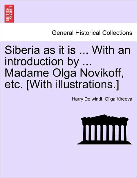 Cover for Harry De Windt · Siberia As It is ... with an Introduction by ... Madame Olga Novikoff, Etc. [with Illustrations.] (Paperback Book) (2011)