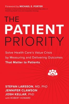 Cover for Stefan Larsson · The Patient Priority: Solve Health Care's Value Crisis by Measuring and Delivering Outcomes That Matter to Patients (Gebundenes Buch) (2022)