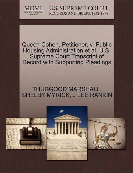Cover for Thurgood Marshall · Queen Cohen, Petitioner, V. Public Housing Administration et Al. U.s. Supreme Court Transcript of Record with Supporting Pleadings (Taschenbuch) (2011)