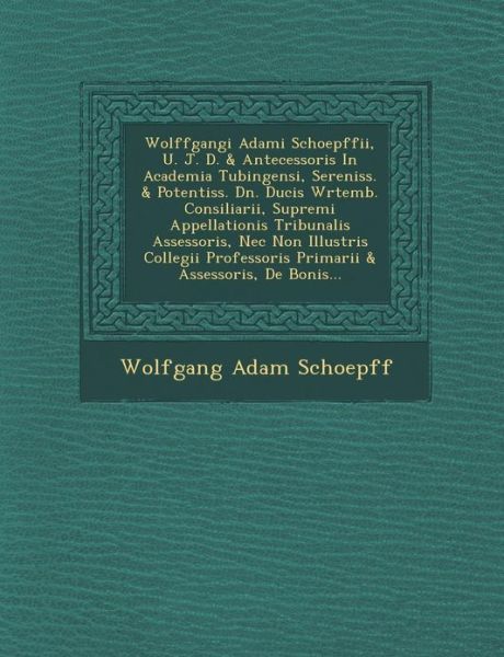 Cover for Wolfgang Adam Schoepff · Wolffgangi Adami Schoepffii, U. J. D. &amp; Antecessoris in Academia Tubingensi, Sereniss. &amp; Potentiss. Dn. Ducis W Rtemb. Consiliarii, Supremi Appellatio (Paperback Book) (2012)