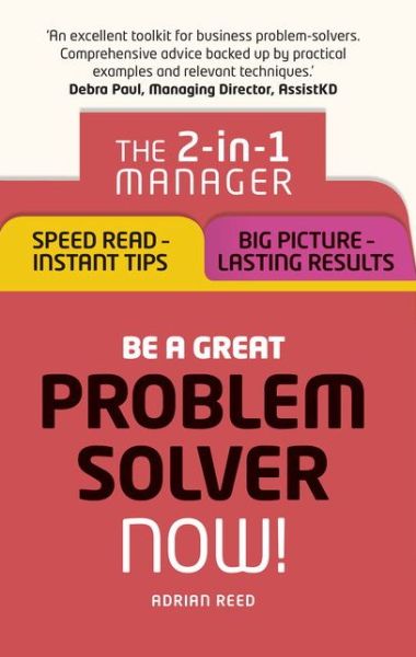 Cover for Adrian Reed · Be a Great Problem Solver – Now!: The 2-in-1 Manager: Speed Read - Instant Tips; Big Picture - Lasting Results (Paperback Book) (2016)