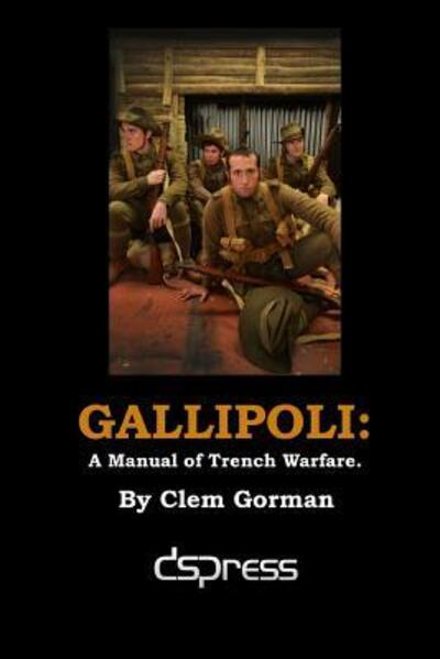 Cover for Clem Gorman · Gallipoli: a Manual of Trench Warfare (Paperback Book) (2015)
