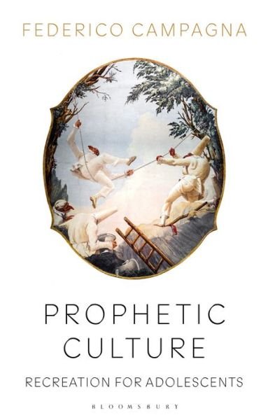 Prophetic Culture: Recreation For Adolescents - Campagna, Federico (Independent Scholar, UK) - Bøker - Bloomsbury Publishing PLC - 9781350149625 - 17. juni 2021