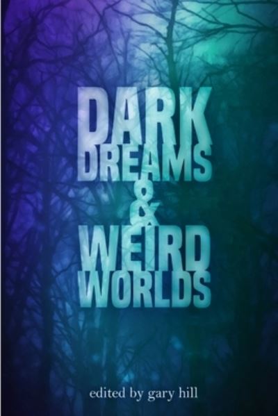 Cover for Gary Hill · Dark Dreams and Weird Worlds (Taschenbuch) (2017)