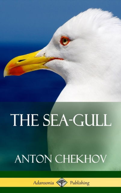 Cover for Anton Chekhov · The Sea-Gull (Hardcover) (Gebundenes Buch) (2018)