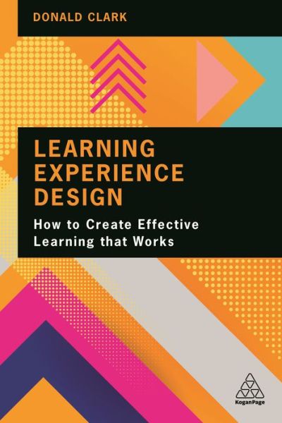 Learning Experience Design: How to Create Effective Learning that Works - Donald Clark - Livros - Kogan Page Ltd - 9781398602625 - 3 de novembro de 2021
