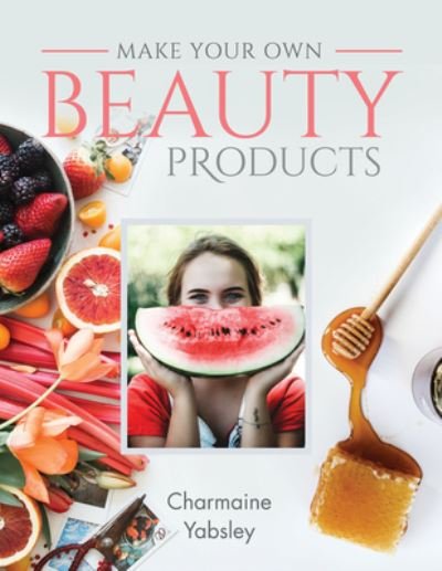 Cover for Charmaine Yabsley · Make Your Own Beauty Products - Make Your Own (Paperback Book) (2021)