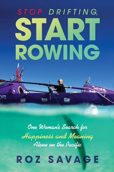 Stop Drifting, Start Rowing: One Woman's Search for Happiness and Meaning Alone on the Pacific - Roz Savage - Bøger - Hay House, Inc. - 9781401942625 - 15. oktober 2013