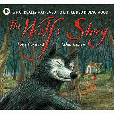 The Wolf's Story: What Really Happened to Little Red Riding Hood - Toby Forward - Książki - Walker Books Ltd - 9781406301625 - 7 sierpnia 2006