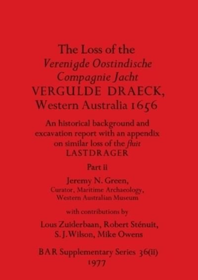 Cover for Jeremy N Green · The Loss of the Verenigde Oostindische Compagnie Jacht VERGULDE DRAECK, Western Australia 1656, Part ii : historical background and excavation report ... : 36 (Paperback Book) (1977)