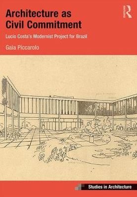 Cover for Gaia Piccarolo · Architecture as Civil Commitment: Lucio Costa's Modernist Project for Brazil - Ashgate Studies in Architecture (Hardcover Book) (2019)