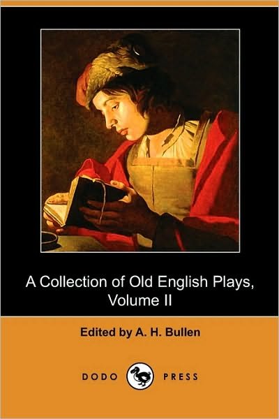 Cover for A H Bullen · A Collection of Old English Plays, Volume II (Dodo Press) (Taschenbuch) (2009)