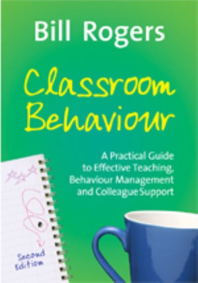 Cover for Bill Rogers · Classroom Behaviour: A Practical Guide to Effective Teaching, Behaviour Management and Colleague Support (Hardcover Book) [2 Rev edition] (2006)