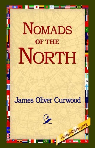 Nomads of the North - James Oliver Curwood - Książki - 1st World Library - Literary Society - 9781421809625 - 12 października 2005