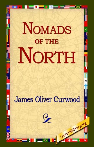 Nomads of the North - James Oliver Curwood - Książki - 1st World Library - Literary Society - 9781421809625 - 12 października 2005